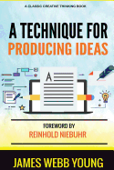 A Technique for Producing Ideas: Original 4th Edition, 1960