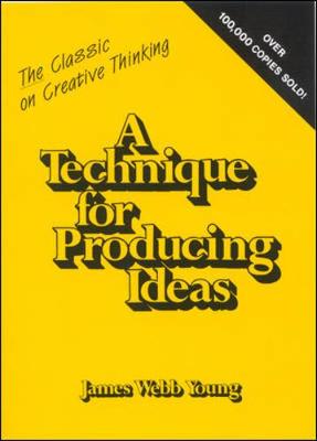 A Technique for Producing Ideas - Young, James Webb, and Bernbach, William (Foreword by)