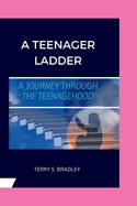 A Teenager's Ladder: A Journey Through The Teenagehood