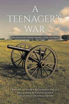 A Teenager's War: a sixteen year old boy's memory of the Civil War - Jensen, Glenda