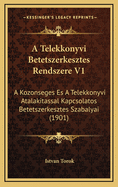 A Telekkonyvi Betetszerkesztes Rendszere V1: A Kozonseges Es a Telekkonyvi Atalakitassal Kapcsolatos Betetszerkesztes Szabalyai (1901)