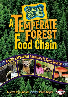A Temperate Forest Food Chain: A Who-Eats-What Adventure in North America - Wojahn, Rebecca Hogue, and Wojahn, Donald