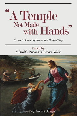 A Temple Not Made with Hands - Parsons, Mikeal C (Editor), and Walsh, Richard (Editor), and O'Brien, J Randall (Foreword by)
