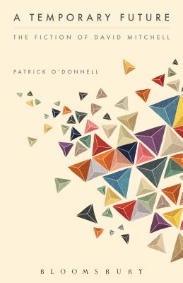 A Temporary Future: The Fiction of David Mitchell - O'Donnell, Patrick, Professor