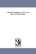 A Terrible Temptation. a Story of To-Day. by Charles Reade.