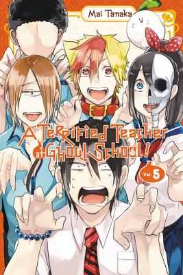 A Terrified Teacher at Ghoul School!, Vol. 5 - Tanaka, Mai, and Blakeslee, Lys, and Haley, Amanda (Translated by)