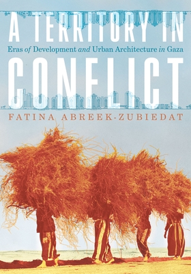 A Territory in Conflict: Eras of Development and Urban Architecture in Gaza - Abreek-Zubiedat, Fatina