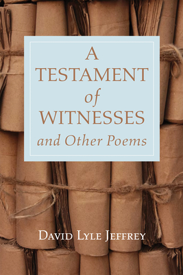 A Testament of Witnesses and Other Poems - Jeffrey, David Lyle