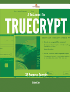 A Testament to Truecrypt - 35 Success Secrets