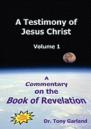 A Testimony of Jesus Christ - Volume 1: A Commentary on the Book of Revelation