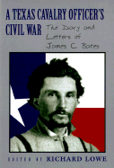 A Texas Cavalry Officer's Civil War: The Diary and Letters of James C. Bates