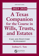 A Texas Companion for the Course in Wills, Trusts, and Estates: Case and Statutory Supplement, 2023-2024