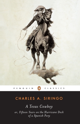 A Texas Cowboy: or, Fifteen Years on the Hurricane Deck of a Spanish Pony - Siringo, Charles A, and Etulain, Richard (Introduction by)