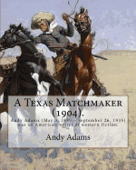 A Texas Matchmaker (1904). By: Andy Adams, illustrated By: E. Boyd Smith (1860-1943): Andy Adams (May 3, 1859 - September 26, 1935) was an American writer of western fiction.