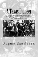 A Texas Pioneer: Early Staging And Overland Freighting Days on The Frontiers of Texas and Mexico