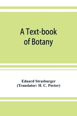 A text-book of botany - Strasburger, Eduard, and C Porter, H (Translated by)