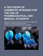 A Text-Book of Chemistry Intended for the Use of Pharmaceutical and Medical Students; Being the Fourth Edition of Sadtler and Coblentz's Chemistry,