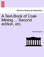 A Text-Book of Coal-Mining ... Second edition, etc. - Hughes, Herbert