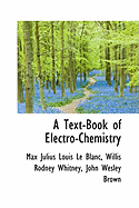 A Text-Book of Electro-Chemistry