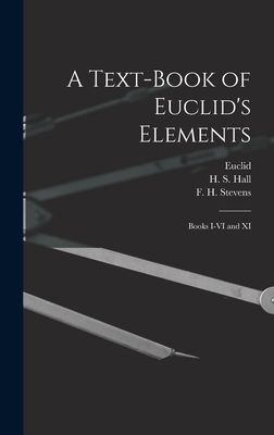 A Text-book of Euclid's Elements [microform]: Books I-VI and XI - Euclid (Creator), and Hall, H S (Henry Sinclair) 1848-1934 (Creator), and Stevens, F H (Frederick Haller) 18 (Creator)