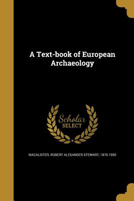 A Text-book of European Archaeology - Macalister, Robert Alexander Stewart 18 (Creator)