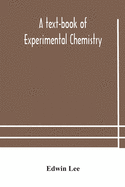 A text-book of experimental chemistry (with descriptive notes for students of general inorganic chemistry
