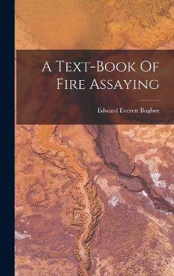 A Text-book Of Fire Assaying - Bugbee, Edward Everett
