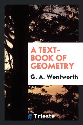 A Text-Book of Geometry - Wentworth, G A