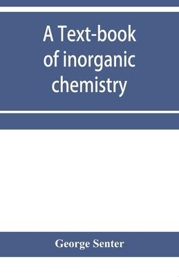 A text-book of inorganic chemistry - Senter, George