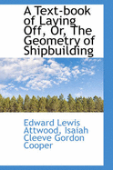 A Text-Book of Laying Off or the Geometry of Shipbuilding