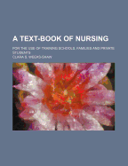 A Text-Book of Nursing for the Use of Training Schools, Families, and Private Students (Classic Reprint)