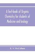 A text-book of organic chemistry for students of medicine and biology