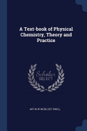 A Text-Book of Physical Chemistry, Theory and Practice