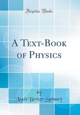 A Text-Book of Physics (Classic Reprint) - Spinney, Louis Bevier