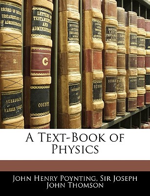 A Text-Book of Physics - Poynting, J H