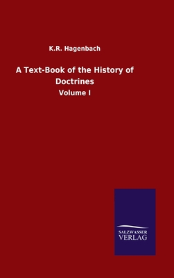 A Text-Book of the History of Doctrines: Volume I - Hagenbach, K R