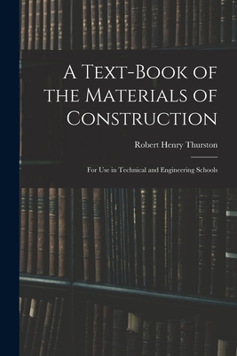 A Text-Book of the Materials of Construction: For Use in Technical and Engineering Schools - Thurston, Robert Henry