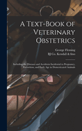 A Text-book of Veterinary Obstetrics: Including the Diseases and Accidents Incidental to Pregnancy, Parturition, and Early age in Domesticated Animals