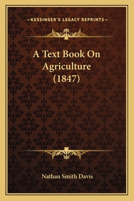 A Text Book on Agriculture (1847) - Davis, Nathan Smith