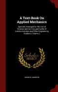 A Text-Book on Applied Mechanics: Specially Arranged for the Use of Science and Art, City and Guilds of London Institute and Other Engineering Students, Volume 2