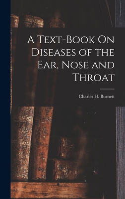 A Text-Book On Diseases of the Ear, Nose and Throat - Burnett, Charles H