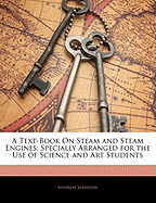 A Text-Book On Steam and Steam Engines: Specially Arranged for the Use of Science and Art Students