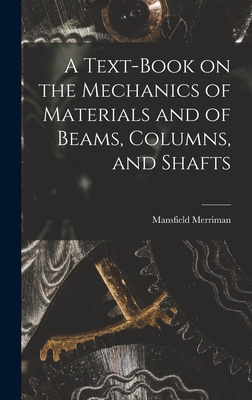 A Text-Book on the Mechanics of Materials and of Beams, Columns, and Shafts - Merriman, Mansfield