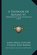 A Textbook Of Botany V1: Morphology And Physiology (1910) - Coulter, John Merle, and Barnes, Charles Reid, and Cowles, Henry Chandler