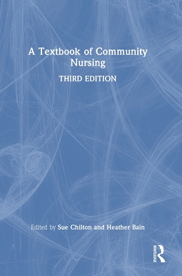 A Textbook of Community Nursing - Chilton, Sue (Editor), and Bain, Heather (Editor)