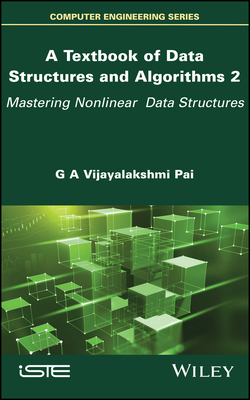 A Textbook of Data Structures and Algorithms, Volume 2: Mastering Nonlinear Data Structures - Vijayalakshmi Pai, G A