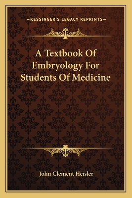 A Textbook of Embryology for Students of Medicine - Heisler, John Clement