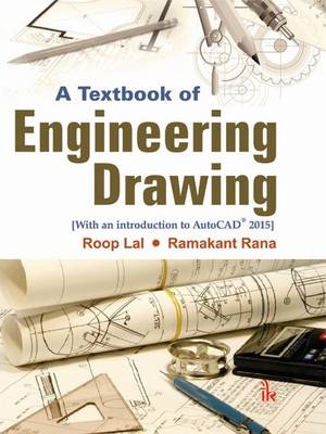 A Textbook of Engineering Drawing: Along with an introduction to AutoCAD 2015 - Lal, Roop, and Rana, Ramakant