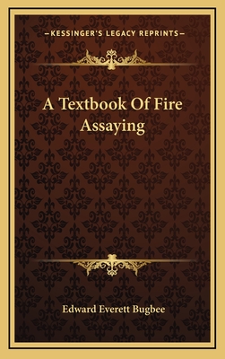 A Textbook Of Fire Assaying - Bugbee, Edward Everett