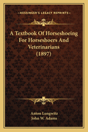 A Textbook Of Horseshoeing For Horseshoers And Veterinarians (1897)